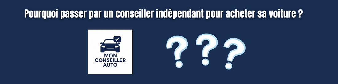 Pourquoi passer par un conseiller indépendant comme Mon Conseiller Auto pour acheter une voiture d’occasion ?