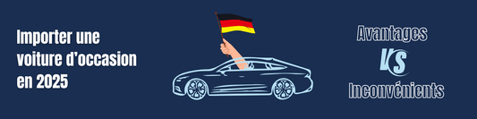 Importer une voiture d’occasion en 2025 : avantages, risques et conseils de votre conseiller auto