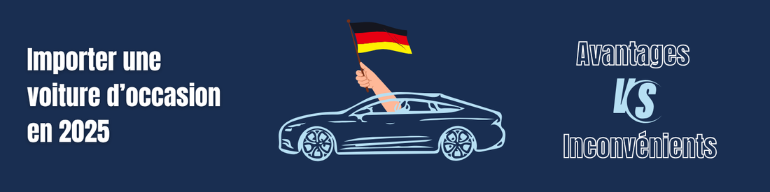 Importer une voiture d’occasion en 2025 : avantages, risques et conseils de votre conseiller auto